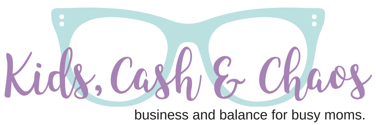 Kids Cash and Chaos - Business and Balance for Busy Moms